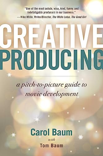 Creative Producing: A Pitch-to-Picture Guide to Movie Development