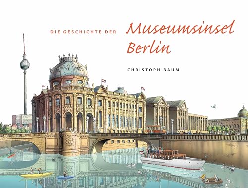 Christoph Baum. Die Geschichte der Museumsinsel Berlin von KÖNIG, WALTHER