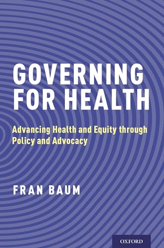 Governing for Health: Advancing Health and Equity through Policy and Advocacy von Oxford University Press, USA