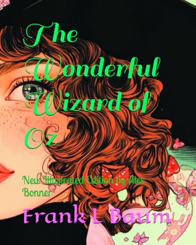 The Wonderful Wizard of Oz: New Illustrated Edition by Alex Bonner von Independently published