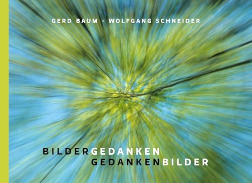 Bildergedanken – Gedankenbilder: Lyrische Prosa von Gerd Baum zu Fotos von Dr. Wolfgang Schneider von Books on Demand GmbH