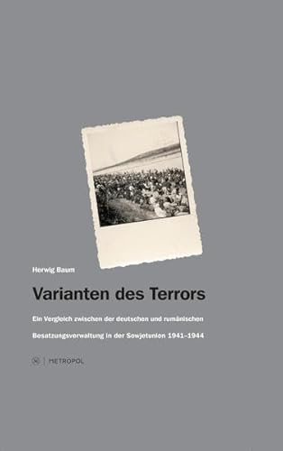 Varianten des Terrors: Ein Vergleich zwischen der deutschen und rumänischen Besatzungsverwaltung in der Sowjetunion 1941–1944 Varianten des Terrors: Ein Vergleich zwischen der deutschen und rumänischen Besatzungsverwaltung in der Sowjetunion 1941–1944
