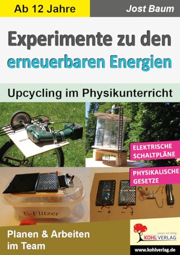 Experimente zu den erneuerbaren Energien: Upcycling im Physikunterricht von Kohl-Verlag