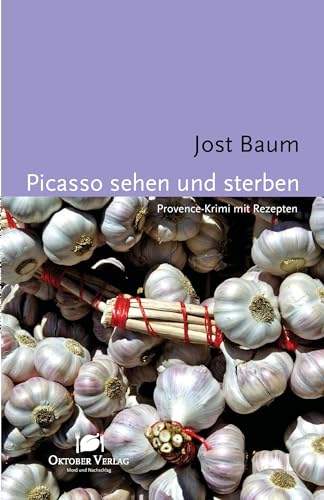 Picasso sehen und sterben: Provence-Krimi mit Rezepten (Mord und Nachschlag)