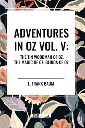 Adventures in Oz: The Tin Woodman of Oz, the Magic of Oz, Glinda of Oz, Vol. V von Start Classics