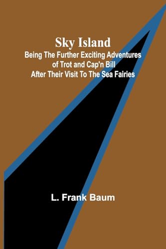 Sky Island; Being the further exciting adventures of Trot and Cap'n Bill after their visit to the sea fairies von Alpha Edition