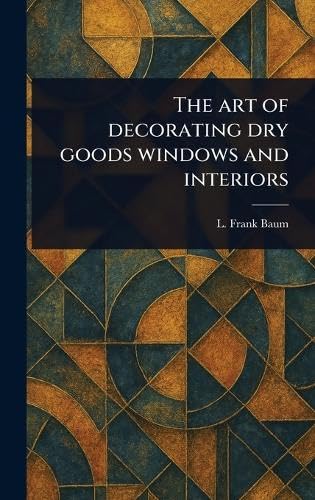 The Art of Decorating Dry Goods Windows and Interiors von Anson Street Press