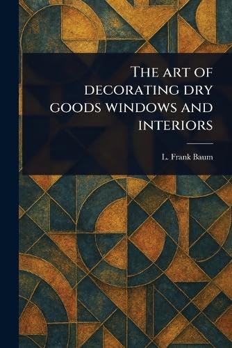 The Art of Decorating Dry Goods Windows and Interiors von Anson Street Press