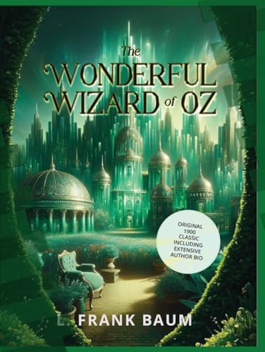The Wonderful Wizard Of Oz: Original 1900 Classic Including Extensive Author Bio von Maximux Publishing LLC