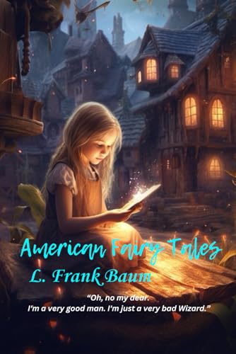 American Fairy Tales: “Oh, no my dear. I'm a very good man. I'm just a very bad Wizard.” American Fairy Tales: “Oh, no my dear. I'm a very good man. I'm just a very bad Wizard.” von Independently published