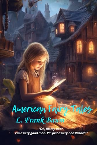 American Fairy Tales: “Oh, no my dear. I'm a very good man. I'm just a very bad Wizard.” American Fairy Tales: “Oh, no my dear. I'm a very good man. I'm just a very bad Wizard.” von Independently published
