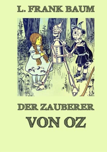 Der Zauberer von Oz: Der Klassiker, der als Vorlage zum Musical "Wicked" diente, neu übersetzt. Der Zauberer von Oz: Der Klassiker, der als Vorlage zum Musical "Wicked" diente, neu übersetzt. von Jazzybee Verlag