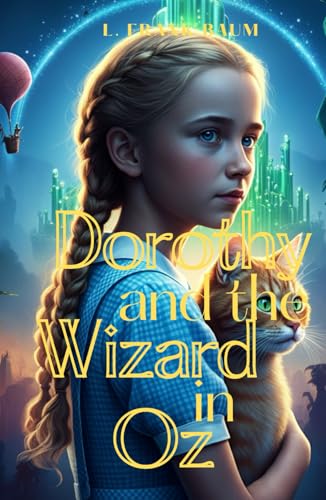 Dorothy and the Wizard in Oz: An Enchanting Adventure Through the Magical Land of Oz Dorothy and the Wizard in Oz: An Enchanting Adventure Through the Magical Land of Oz von Independently published