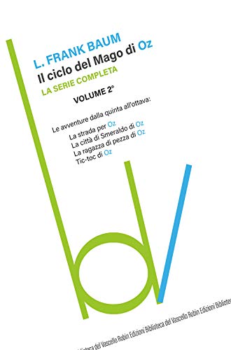 Il ciclo del mago di Oz: La strada per OZ-La città di Smeraldo di Oz-La ragazza di pezza di Oz-Tik-tok di Oz (Vol. 2) (Biblioteca del vascello) von Robin
