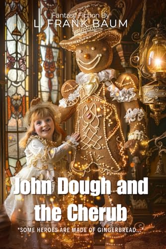 John Dough and the Cherub By L. Frank Baum (Illustrated & Annotated): A Whimsical Tale of a Living Gingerbread Man's Magical Adventures von Independently published