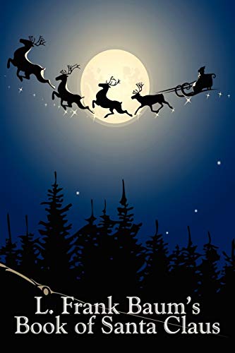 L. Frank Baum's Book of Santa Claus: The Life and Adventures of Santa Claus & A Kidnapped Santa Claus L. Frank Baum's Book of Santa Claus: The Life and Adventures of Santa Claus & A Kidnapped Santa Claus