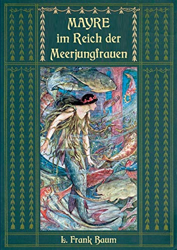 Mayre im Reich der Meerjungfrauen: Ein Unterwassermärchen vom Autor des "Zauberers von Oz"