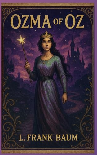 Ozma of Oz: A Journey of Courage, Clockwork, and Crowns Ozma of Oz: A Journey of Courage, Clockwork, and Crowns von Independently published