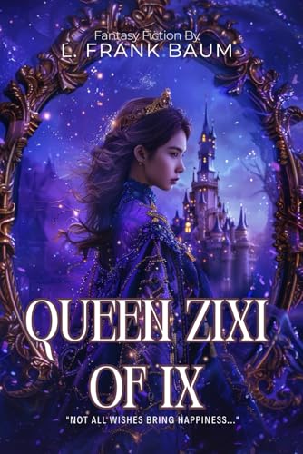 Queen Zixi of Ix By L. Frank Baum (Illustrated & Annotated): A Magical Fantasy Adventure Beyond the Land of Oz von Independently published