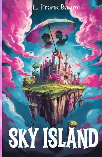 Sky Island: A Magical Journey to a Floating World of Wonders and Danger Sky Island: A Magical Journey to a Floating World of Wonders and Danger von Independently published