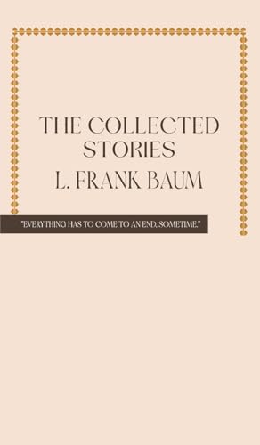 The Collected Stories of L. Frank Baum The Collected Stories of L. Frank Baum von JollyJoy Books