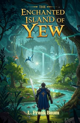The Enchanted Island of Yew: A Tale of Magic, Heroism, and Adventure The Enchanted Island of Yew: A Tale of Magic, Heroism, and Adventure von Independently published