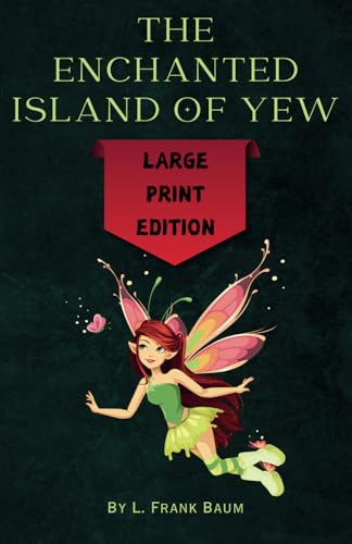 The Enchanted Island of Yew: Large Print Edition - Remastered Original Classic The Enchanted Island of Yew: Large Print Edition - Remastered Original Classic von Independently published