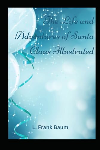 The Life and Adventures of Santa Claus Illustrated von Independently published
