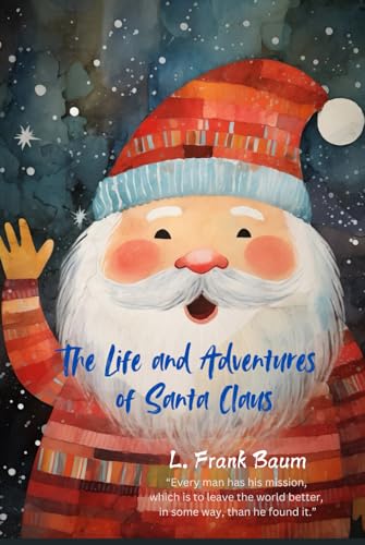 The Life and Adventures of Santa Claus: “In all this world there is nothing so beautiful as a happy child.” The Life and Adventures of Santa Claus: “In all this world there is nothing so beautiful as a happy child.” von Independently published