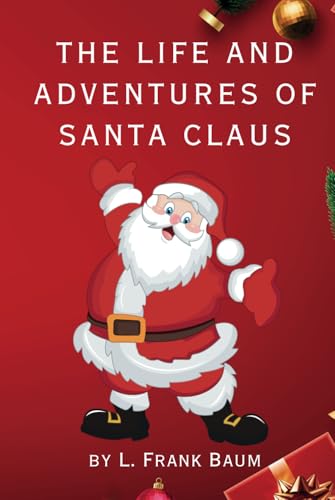 The Life and Adventures of Santa Claus: Remastered Original Classic The Life and Adventures of Santa Claus: Remastered Original Classic von Independently published