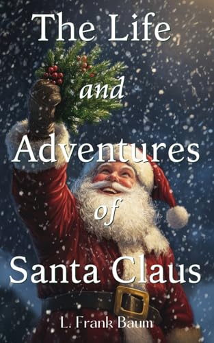 The Life and Adventures of Santa Claus: The 1902 Holiday Classic The Life and Adventures of Santa Claus: The 1902 Holiday Classic von Independently published