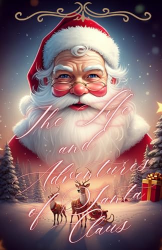 The Life and Adventures of Santa Claus: The Enchanting Tale of How Santa Claus Came to Be The Life and Adventures of Santa Claus: The Enchanting Tale of How Santa Claus Came to Be von Independently published