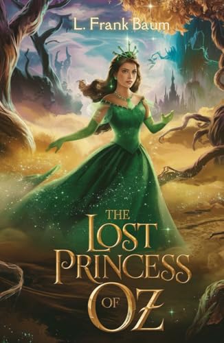The Lost Princess of Oz: An Enchanting Adventure to Rescue the Heart of Oz The Lost Princess of Oz: An Enchanting Adventure to Rescue the Heart of Oz von Independently published
