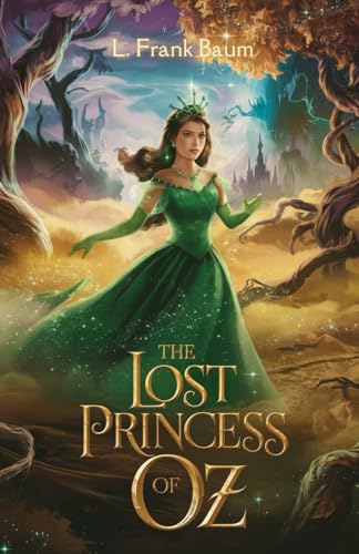 The Lost Princess of Oz: An Enchanting Adventure to Rescue the Heart of Oz The Lost Princess of Oz: An Enchanting Adventure to Rescue the Heart of Oz von Independently published