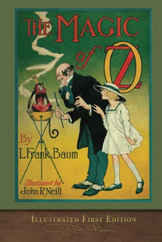 The Magic of Oz (Illustrated First Edition): 100th Anniversary OZ Collection