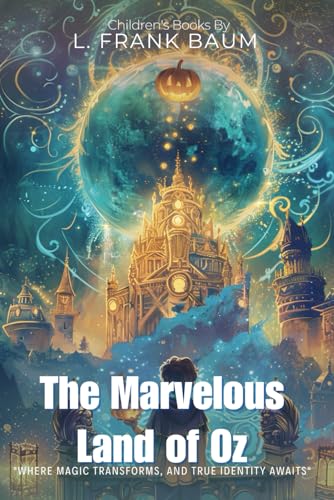 The Marvelous Land of Oz By L. Frank Baum (Illustrated & Annotated): A Magical Adventure Beyond the Emerald City von Independently published