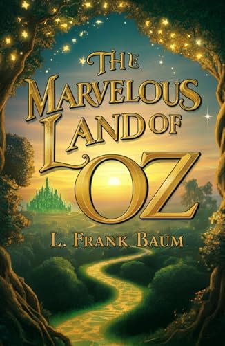The Marvelous Land of Oz: A Magical Journey of Friendship, Courage, and Discovery The Marvelous Land of Oz: A Magical Journey of Friendship, Courage, and Discovery von Independently published