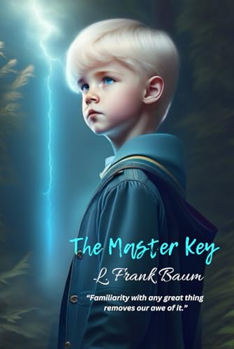 The Master Key: “Familiarity with any great thing removes our awe of it.” The Master Key: “Familiarity with any great thing removes our awe of it.” von Independently published