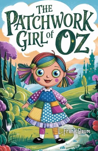 The Patchwork Girl of Oz: A Whimsical Adventure Through the Magical Land of Oz The Patchwork Girl of Oz: A Whimsical Adventure Through the Magical Land of Oz von Independently published