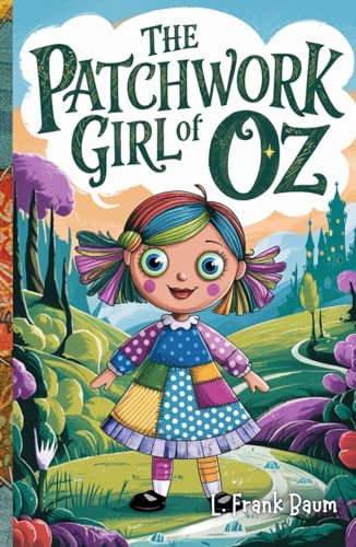 The Patchwork Girl of Oz: A Whimsical Adventure Through the Magical Land of Oz The Patchwork Girl of Oz: A Whimsical Adventure Through the Magical Land of Oz von Independently published