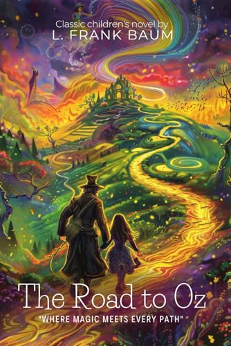 The Road to Oz By L. Frank Baum (Illustrated & Annotated): A Whimsical Journey Through Enchanted Lands with New Magical Friends von Independently published
