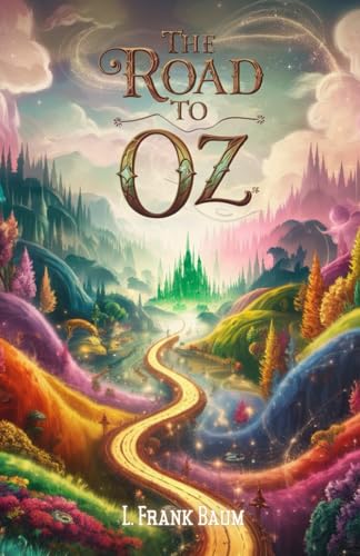 The Road to Oz: A Magical Journey to the Enchanted Land of Wonders The Road to Oz: A Magical Journey to the Enchanted Land of Wonders von Independently published
