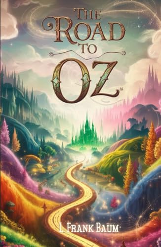 The Road to Oz: A Magical Journey to the Enchanted Land of Wonders The Road to Oz: A Magical Journey to the Enchanted Land of Wonders von Independently published