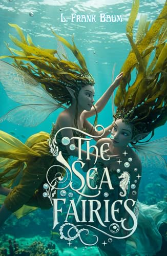The Sea Fairies: A Journey Beneath the Waves to a World of Magic and Wonder The Sea Fairies: A Journey Beneath the Waves to a World of Magic and Wonder von Independently published