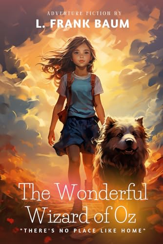 The Wonderful Wizard of Oz By L. Frank Baum (Illustrated & Annotated): A Magical Journey Beyond the Rainbow Where Courage, Heart, and Wisdom Light the Path Home von Independently published