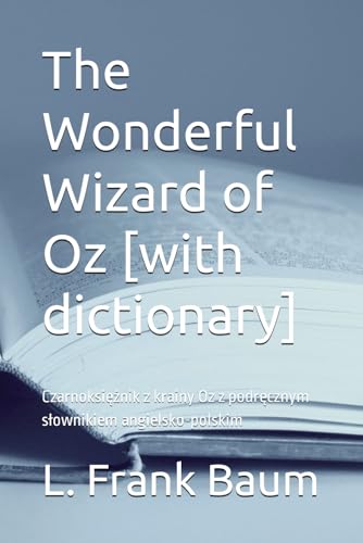 The Wonderful Wizard of Oz [with dictionary]: Czarnoksiężnik z krainy Oz z podręcznym słownikiem angielsko-polskim von [with dictionary]