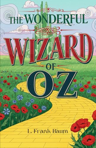 The Wonderful Wizard of Oz: A Timeless Tale of Adventure, Friendship, and the Magic of Home The Wonderful Wizard of Oz: A Timeless Tale of Adventure, Friendship, and the Magic of Home von Independently published