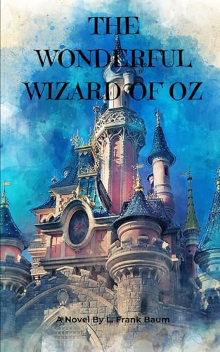 The Wonderful Wizard of Oz: Dorothy’s Grand Adventure beyond the Rainbow The Wonderful Wizard of Oz: Dorothy’s Grand Adventure beyond the Rainbow von Independently published