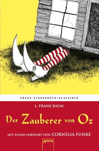 Der Zauberer von Oz. Mit einem Vorwort von Cornelia Funke: Arena Kinderbuch-Klassiker Der Zauberer von Oz. Mit einem Vorwort von Cornelia Funke: Arena Kinderbuch-Klassiker