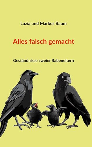 Alles falsch gemacht: Geständnisse zweier Rabeneltern